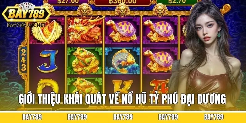 Giới thiệu khái quát về Nổ hũ Tỷ Phú Đại Dương